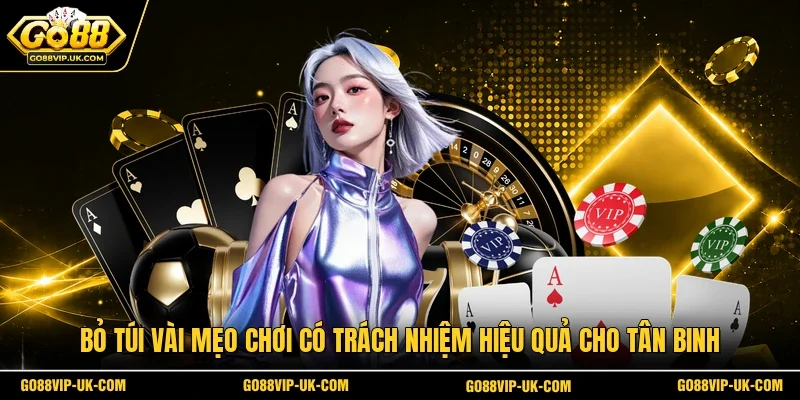 “Bỏ túi” vài mẹo chơi có trách nhiệm hiệu quả cho tân binh  