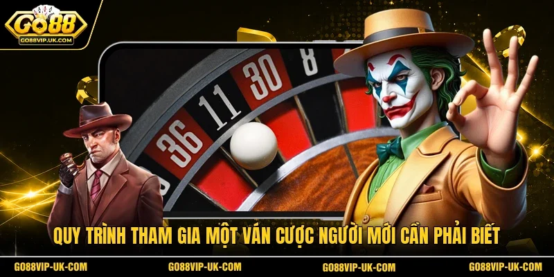 Quy trình tham gia một ván cược người mới cần phải biết
